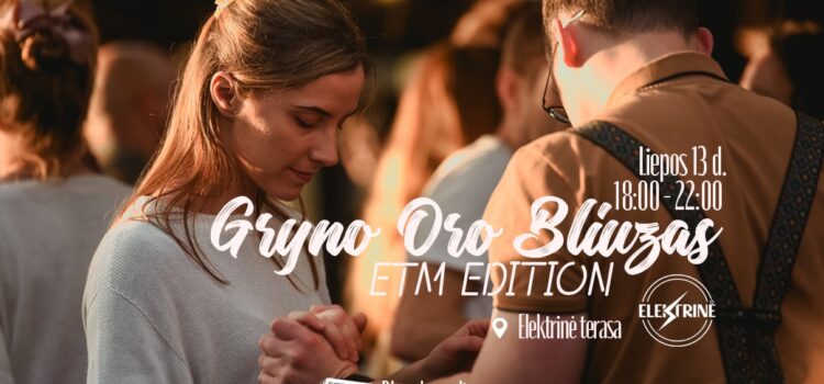 Gryno Oro Bliuzas: ETM Edition Liepos 13